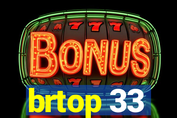 brtop 33